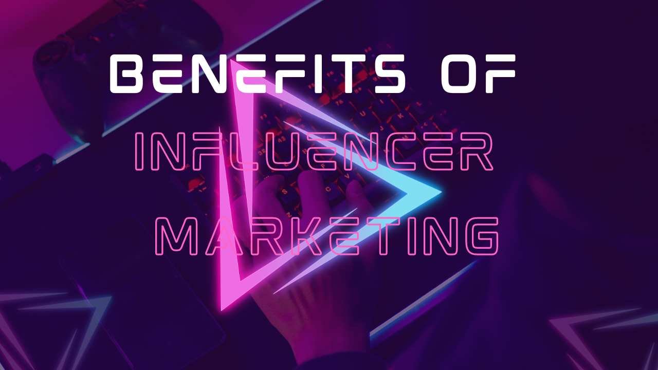 benefits of influencer marketing